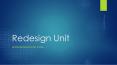 Redesign Unit PowerPoint PPT Presentation