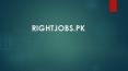 Jobs in Pakistan - Pakistan Jobs & Vacancies - RIGHTJOBS.PK PowerPoint PPT Presentation