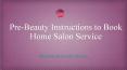Pre-Beauty Service Instructions For Home Salon Booking PowerPoint PPT Presentation