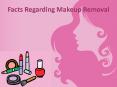 Facts Regarding Makeup Removal PowerPoint PPT Presentation