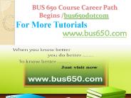 BUS 650 Course Career Path Begins bus650dotcom