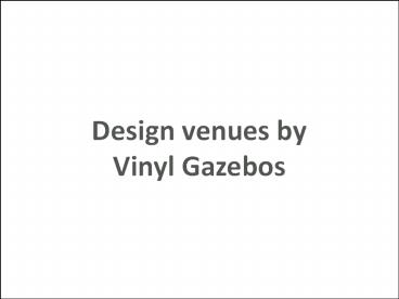 Design venues by Vinyl Gazebos