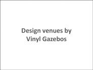 Design venues by Vinyl Gazebos