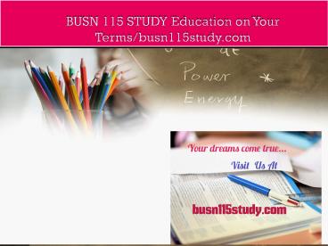 BUSN 115 STUDY Education on Your Terms/busn115study.com