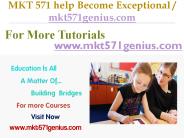 MKT 571 help Become Exceptional / mkt571genius.com