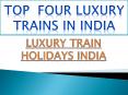 Top four Luxury trains in India PowerPoint PPT Presentation