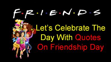 Let’s Celebrate The Day With Quotes On Friendship Day