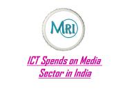 ICT Spends on Media Sector in India