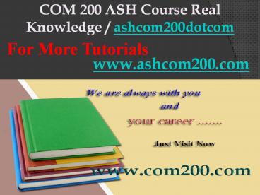 COM 200 ASH Course Real Knowledge / ashcom200dotcom