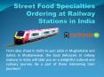 Street Food Specialities Ordering at Railway Stations in India PowerPoint PPT Presentation