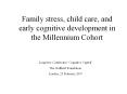 Family stress, child care, and early cognitive development in the Millennium Cohort PowerPoint PPT Presentation