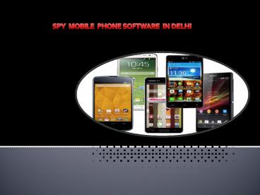 Spy Mobile Phone Software in Delhi (1)