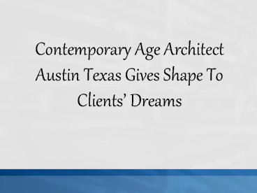Contemporary Age Architect Austin Texas Gives Shape To Clients’ Dreams