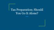 Tax Preparation; Should You Go It Alone?