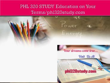 PHL 320 STUDY Education on Your Terms/phl320study.com