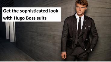 Get the sophisticated look with Hugo Boss suits