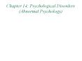 Chapter 14: Psychological Disorders (Abnormal Psychology) PowerPoint PPT Presentation