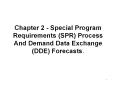 Chapter 2 - Special Program Requirements (SPR) Process And Demand Data Exchange (DDE) Forecasts. PowerPoint PPT Presentation