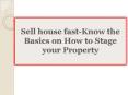 Sell house fast-Know the Basics on How to Stage your Property PowerPoint PPT Presentation
