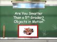 Are You Smarter Than a 5th Grader? Objects in Motion PowerPoint PPT Presentation