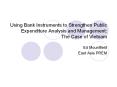 Using Bank Instruments to Strengthen Public Expenditure Analysis and Management: The Case of Vietnam PowerPoint PPT Presentation