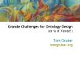 Grande Challenges for Ontology Design (or is it Vente?) PowerPoint PPT Presentation