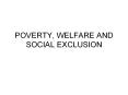 POVERTY, WELFARE AND SOCIAL EXCLUSION PowerPoint PPT Presentation