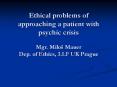 Ethical problems of approaching a patient with psychic crisis Mgr. Milo PowerPoint PPT Presentation