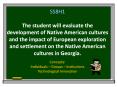 SS8H1 The student will evaluate the development of Native American cultures and the impact of European exploration and settlement on the Native American cultures in Georgia. PowerPoint PPT Presentation