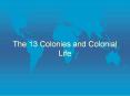 The 13 Colonies and Colonial Life PowerPoint PPT Presentation