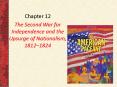 The Second War for Independence and the Upsurge of Nationalism, 1812 PowerPoint PPT Presentation