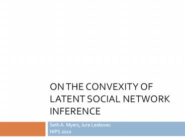 On the Convexity of Latent Social Network Inference