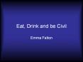 Eat, Drink and be Civil PowerPoint PPT Presentation