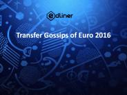 Transfer Gossips of Euro 2016