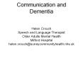 Communication and Dementia  Helen Crouch Speech and Language Therapist Older Adults Mental Health Milford Hospital helen.crouch@surreycommunityhealth.nhs.uk PowerPoint PPT Presentation