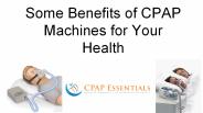 Some Benefits of CPAP Machines for Your Health