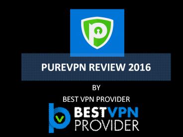 PureVPN Review by BestVPNProvider (1)