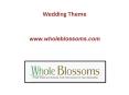 Wedding Theme - www.wholeblossoms.com PowerPoint PPT Presentation
