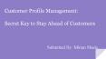 Customer Profile management : Secret Key to Stay ahead of Customers PowerPoint PPT Presentation