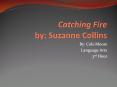 Catching Fire by: Suzanne Collins PowerPoint PPT Presentation