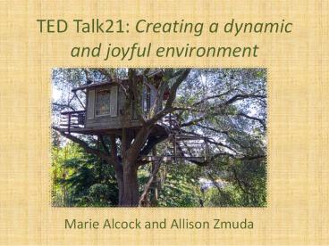 TED Talk21: Creating a dynamic and joyful environment