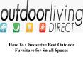 How To Choose the Best Outdoor Furniture for Small Spaces PowerPoint PPT Presentation