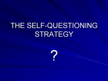 THE SELF-QUESTIONING STRATEGY