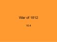 War of 1812 PowerPoint PPT Presentation
