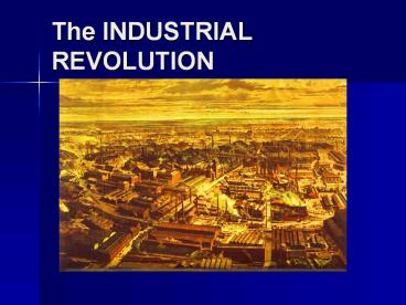 The INDUSTRIAL REVOLUTION