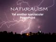 NATURALISM Yet another spectacular PowerPoint PowerPoint PPT Presentation