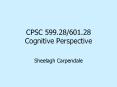 CPSC 599.28/601.28 Cognitive Perspective PowerPoint PPT Presentation