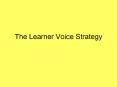The Learner Voice Strategy PowerPoint PPT Presentation