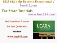 BUS 642 help Become Exceptional  / bus642.com