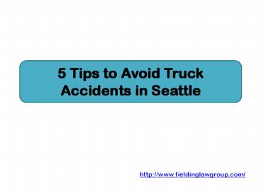 5 Tips to Avoid Truck Accidents in Seattle (1)